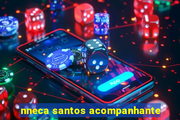 nneca santos acompanhante